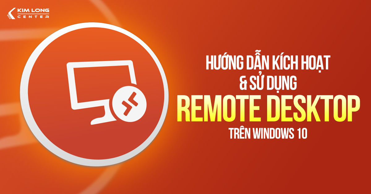 Cách kích hoạt và sử dụng Remote Desktop trên máy tính Windows 10