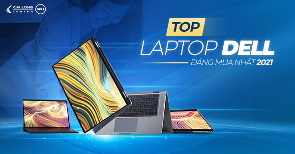 NHỮNG MẪU LAPTOP DELL ĐÁNG MUA NHẤT THỜI ĐIỂM HIỆN TẠI