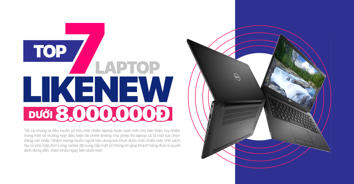 Top 7 chiếc laptop cũ đáng mua nhất trong tầm giá dưới 8 triệu